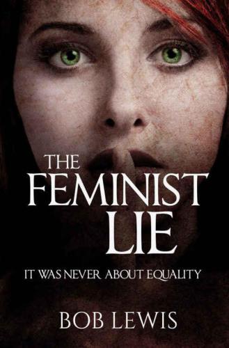The Feminist Lie - It Was Never About Equality