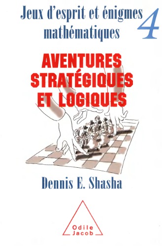 Jeux d’esprit et énigmes mathématiques IV : aventures stratégiques et logiques