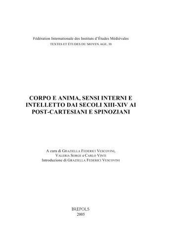 Corpo e anima, sensi interni e intelletto dai secoli XIII-XIV ai post-cartesiani e spinoziani. Atti del Convegno Internazionale, Firenze, Dipartimento di Scienze dell’Educazione e dei Processi Culturali e Formativi, 18-20 settembre 2003
