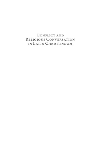 Conflict and Religious Conversation in Latin Christendom: Studies in Honour of Ora Limor