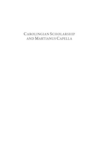 Carolingian Scholarship and Martianus Capella: Ninth-Century Commentary Traditions on ’De nuptiis’ in Context