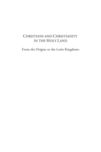 Christians and Christianity in the Holy Land: From the Origins to the Latin Kingdoms