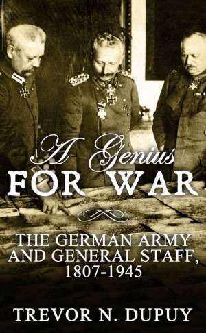 A Genius For War.  The German Army and General Staff, 1807-1945