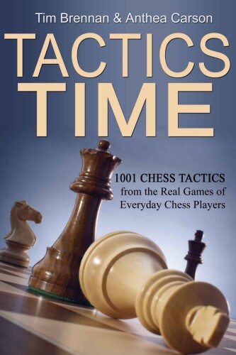 Tactics Time!: 1001 Chess Tactics from the Games of Everyday Chess Players