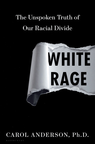 White Rage: The Unspoken Truth of Our Racial Divide