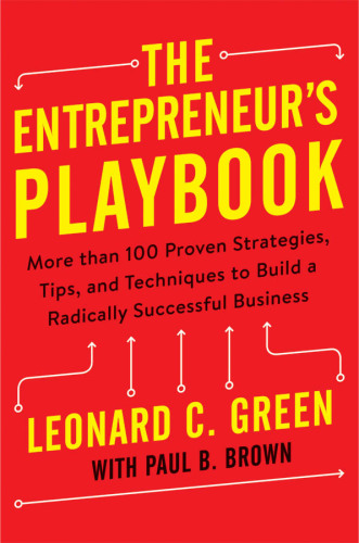 The Entrepreneur’s Playbook: More than 100 Proven Strategies, Tips, and Techniques to Build a Radically Successful Business