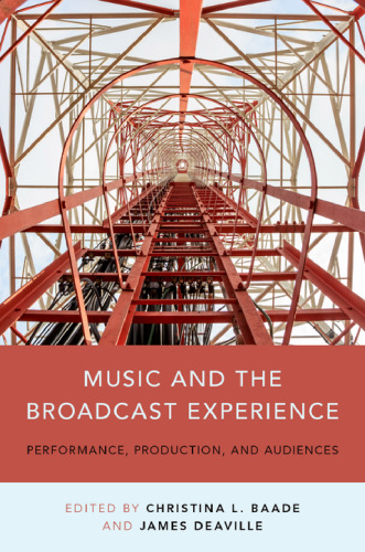 Music and the broadcast experience : performance, production, and audiences