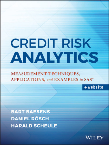 Credit risk analytics : measurement techniques, applications, and examples in SAS