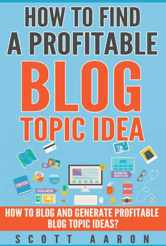 How to Find a Profitable Blog Topic Idea: How to Blog and Generate Profitable Blog Topic Ideas.