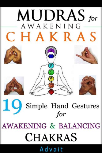 Mudras for Awakening Chakras: 19 Simple Hand Gestures for Awakening and Balancing Your Chakras