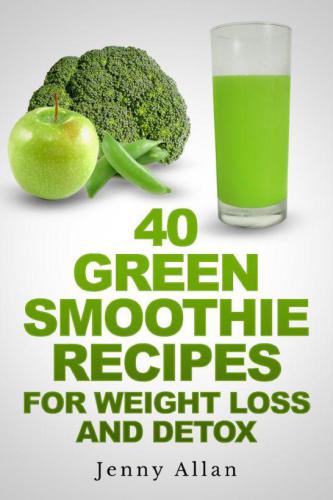 40 green smoothie recipes for weight loss and detox book