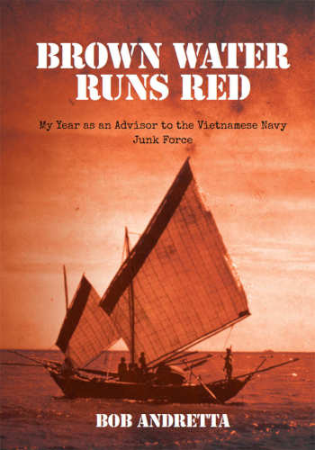 Brown Water Runs Red: My Year as an Advisor to the Vietnamese Navy Junk Force