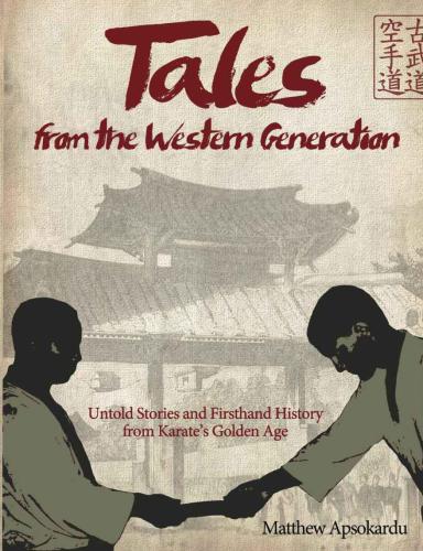 Tales from the Western Generation: Untold Stories and Firsthand History from Karate's Golden Age