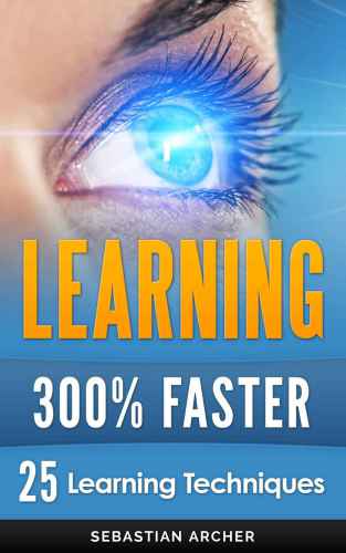 Learning Techniques for Accelerated Learning: Learn Faster by 300%
