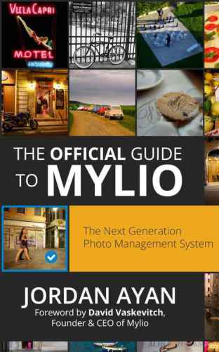 The Official Guide to Mylio: Mastering The Next Generation Photo Management System