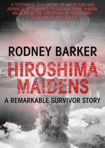 The Hiroshima Maidens: A Story of Courage, Compassion, and Survival