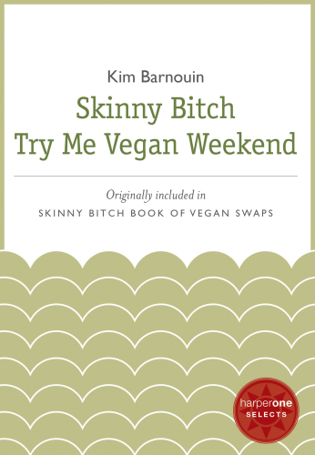 Skinny Bitch Try Me Vegan Weekend: A HarperOne Select