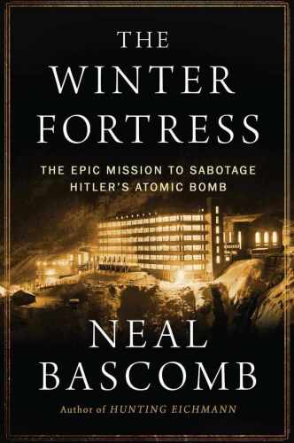 The winter fortress : the epic mission to sabotage Hitler's atomic bomb