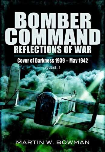 RAF Bomber Command : reflections of war. Volume 1, Cover of darkness 1939-May 1942
