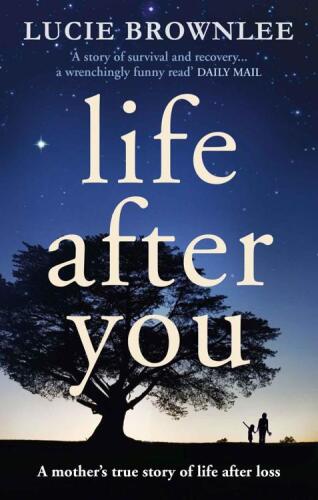 Life after you : a mother's true story of life after loss