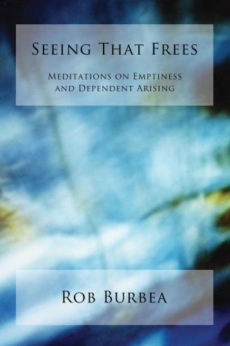 Seeing that frees : meditations on emptiness and dependent arising