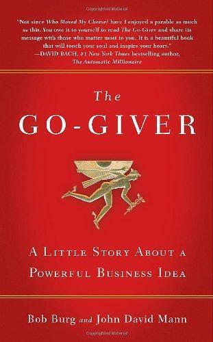 The Go-giver A Little Story About a Powerful Business Idea