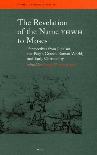 The Revelation of the Name YHWH to Moses: Perspectives from Judaism, the Pagan Graeco-Roman World, and Early Christianity