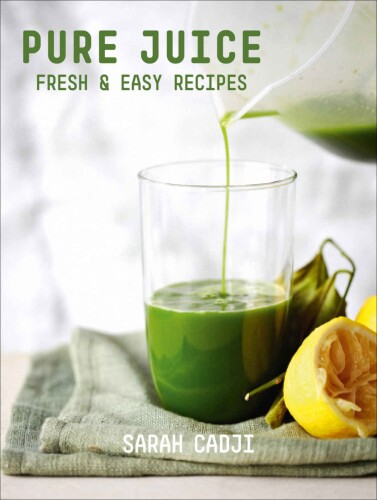 Pure juice : fresh & easy recipes