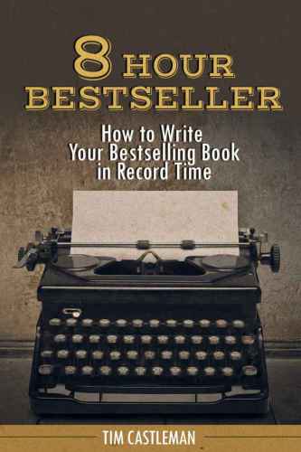 8 Hour Bestseller: How to Write Your Bestselling Book in Record Time