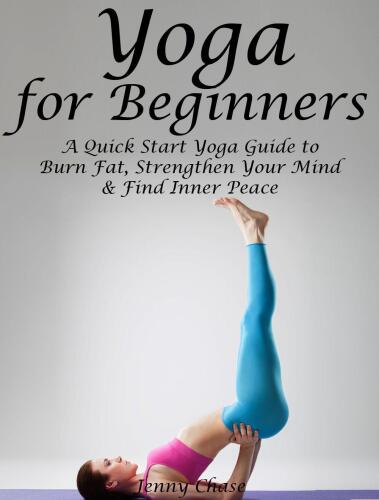 Yoga for Beginners : a Quick Start Yoga Guide to Burn Fat, Strengthen Your Mind and Find Inner Peace