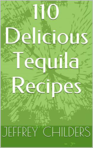 110 Delicious Tequila Recipes
