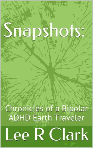 Snapshots: Chronicles of a Bipolar ADHD Earth Traveler