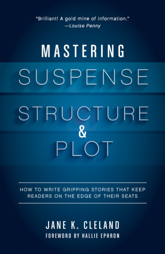 Mastering Suspense, Structure, and Plot: How to Write Gripping Stories That Keep Readers on the Edge of Their Seats