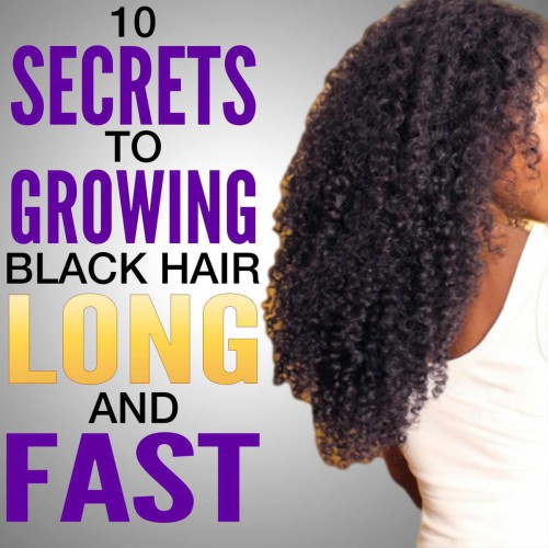 10 Secrets to Growing Black Hair Long and Fast: Natural hair care