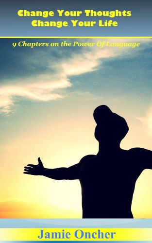 Change Your Thoughts Change Your Life: The Power Of Language