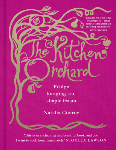 The kitchen orchard : fridge foraging and simple feasts