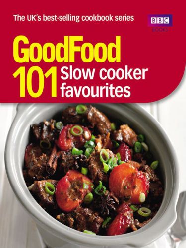 101 Slow Cooker Favourites: Triple-tested Recipes