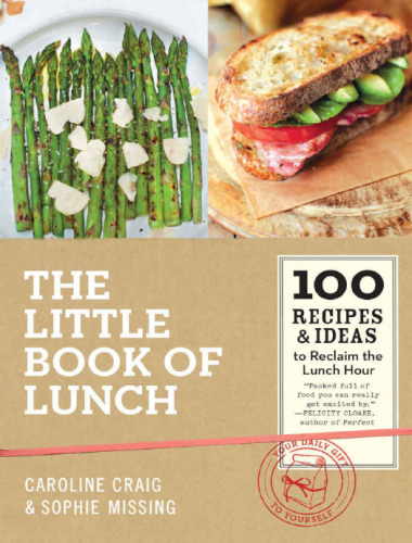 The Little Book of Lunch : 100 Recipes & Ideas to Reclaim the Lunch Hour