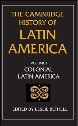 The Cambridge History of Latin America: Colonial Latin America