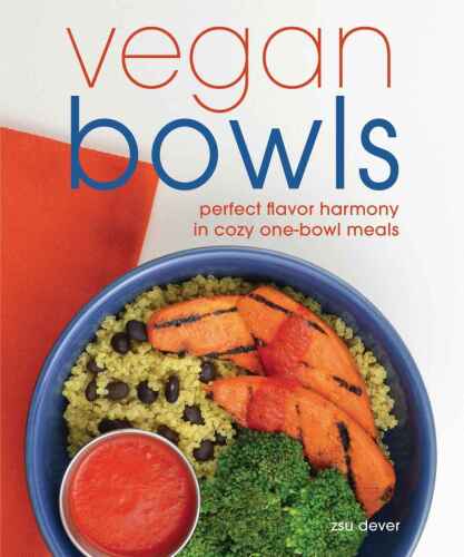 Vegan bowls : perfect flavor harmony in cozy one-bowl meals