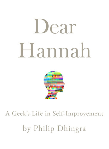 Dear Hannah : a geek's life in self-improvement