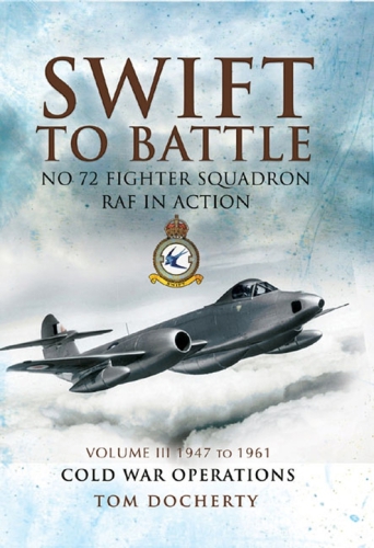 Swift to Battle: 72 Fighter Squadron RAF in Action: 1947 to 1961 v. 3