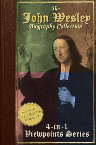 Collection: John Wesley Evangelist, John Wesley the Methodist, Life and Times of John Wesley, A Study for the Times