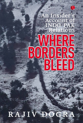 Where borders bleed : an insider's account of INDO-PAK relations