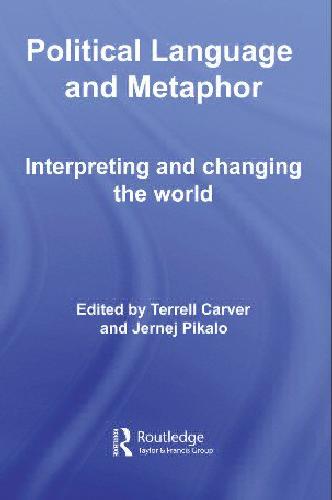 Political Language and Metaphor: Interpreting and Changing the World
