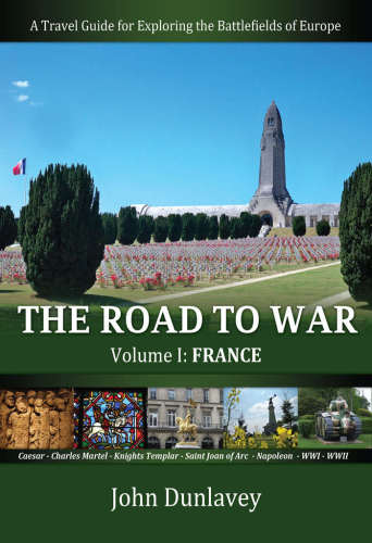 The Road to War: A Travel Guide for Exploring the Battlefields of Europe