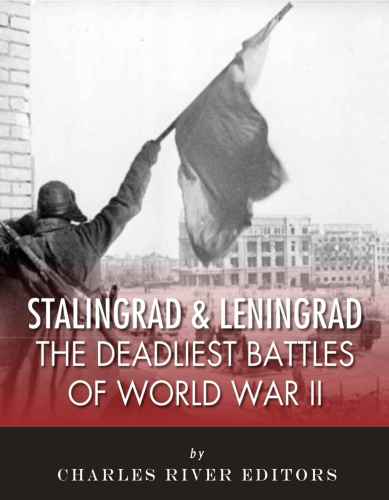 Stalingrad and Leningrad: The Deadliest Battles of World War II