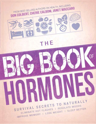 The Big Book of Hormones: Survival Secrets to Naturally Eliminate hot flashes, Regulate your moods, Improve your memory, Loose weight, Sleep better, and more!