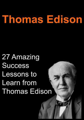 Thomas Edison: 27 Amazing Success Lessons to Learn from Thomas Edison