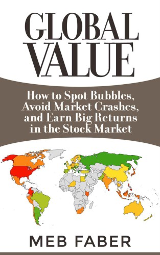 Global value : how to spot bubbles, avoid market crashes, and earn big returns in the stock market